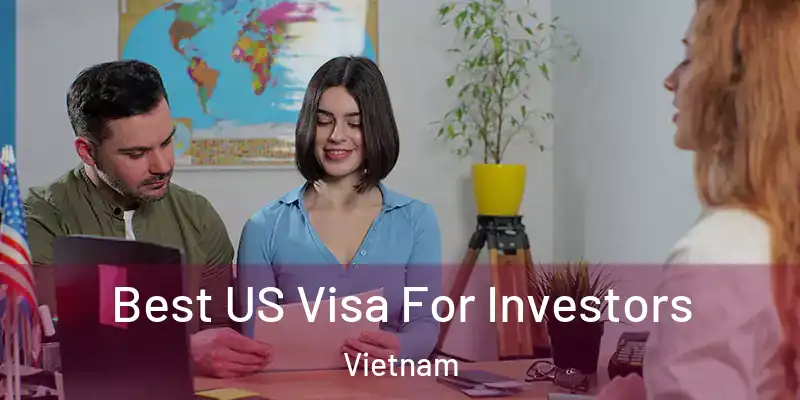  Best US Visa For Investors Vietnam