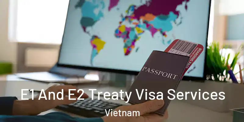  E1 And E2 Treaty Visa Services Vietnam