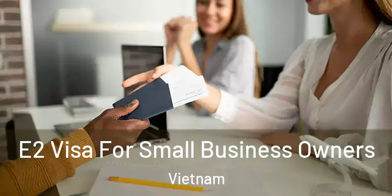  E2 Visa For Small Business Owners Vietnam