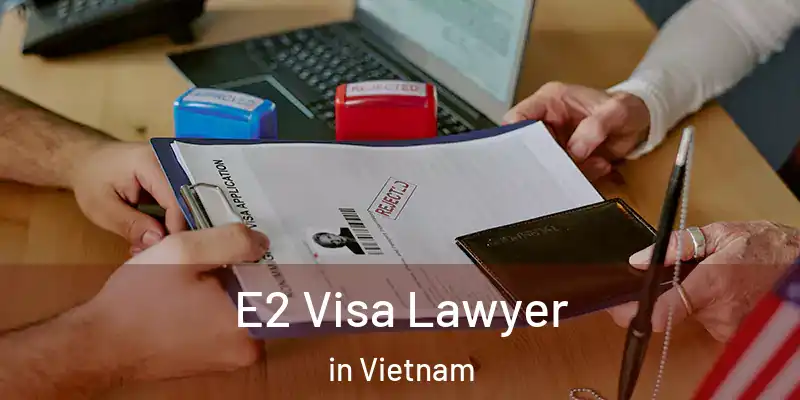 E2 Visa Lawyer in Vietnam