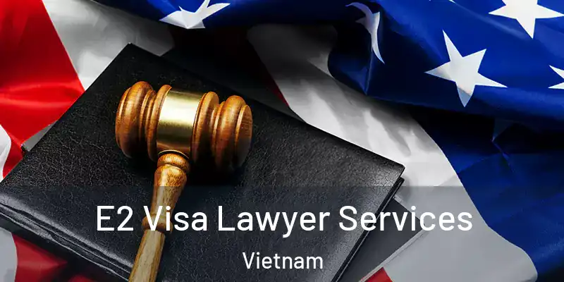  E2 Visa Lawyer Services Vietnam