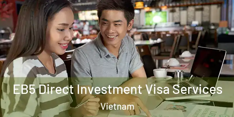  EB5 Direct Investment Visa Services Vietnam