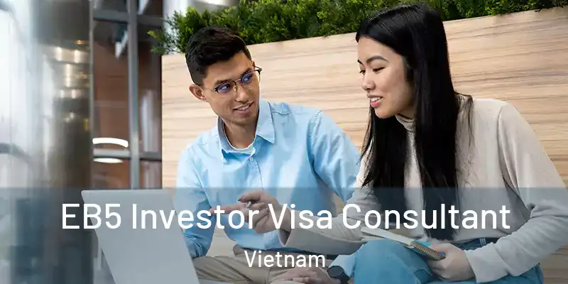  EB5 Investor Visa Consultant Vietnam