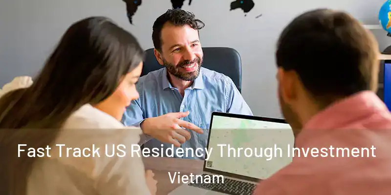  Fast Track US Residency Through Investment Vietnam