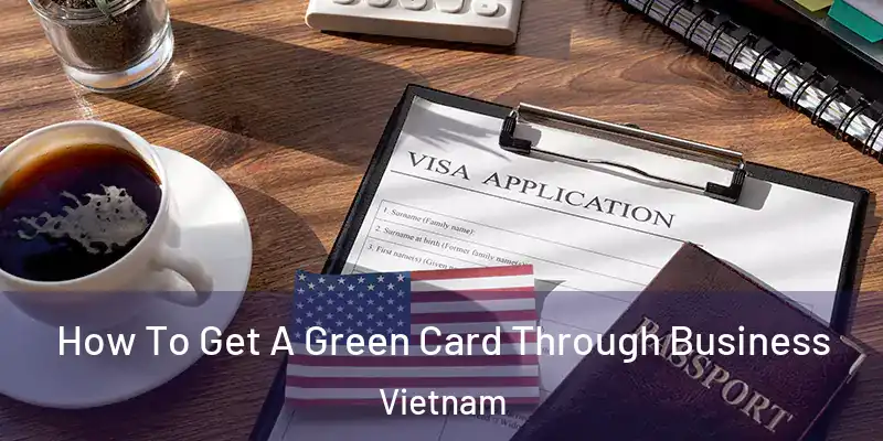  How To Get A Green Card Through Business Vietnam