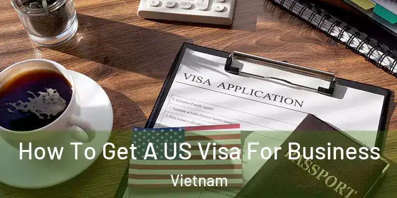  How To Get A US Visa For Business Vietnam
