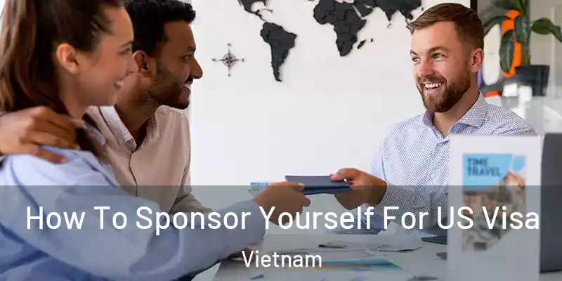  How To Sponsor Yourself For US Visa Vietnam