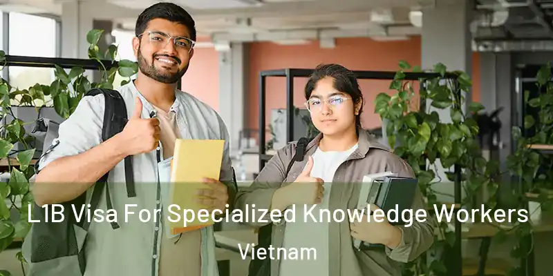  L1B Visa For Specialized Knowledge Workers Vietnam
