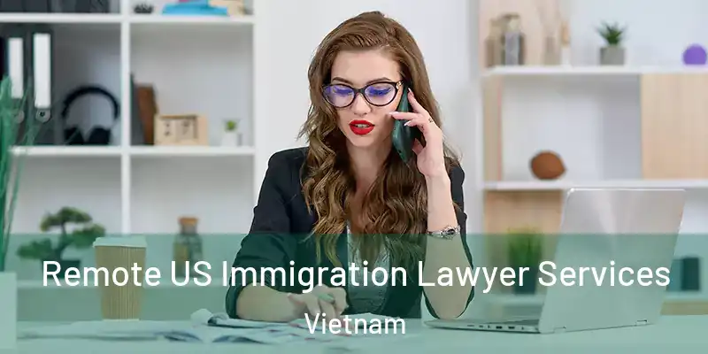  Remote US Immigration Lawyer Services Vietnam