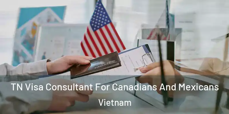  TN Visa Consultant For Canadians And Mexicans Vietnam