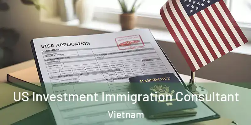  US Investment Immigration Consultant Vietnam